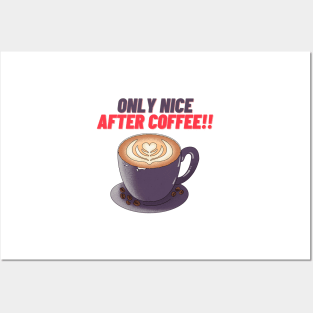 Only Nice After Coffee!! - Funny Coffee Quotes Posters and Art